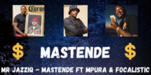 Mr JazziQ – Mastende ft Mpura & Focalistic