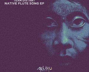 Team Distant – Native Flute Song (Original Mix)