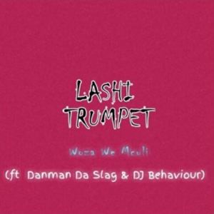 Woza We Mculi – Lashi Trumpet Ft. Danman Da Slag & DJ Behaviour