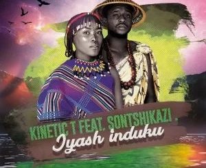 Kinetic T – Iyash’induku (Original Mix) Ft. Sontshikazi