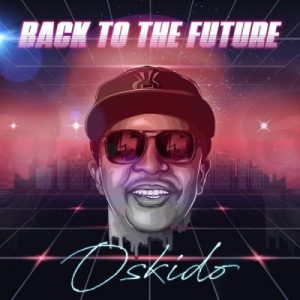 Oskido – Back To The Future ft Spikiri, Professor & Lady Du