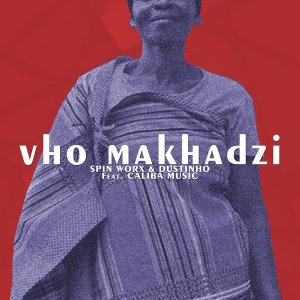 Spin Worx – Vho Makhadzi Ft. Caliba Music & Dustinho