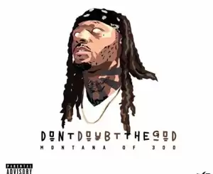 ALBUM: Montana of 300 – Don’t Doubt the God