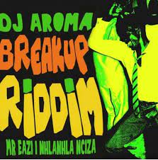 DJ Aroma – Breakup Riddim Ft. Mr Eazi & Nhlanhla Nciza