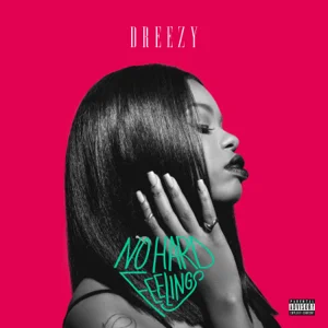 ALBUM: Dreezy – No Hard Feelings