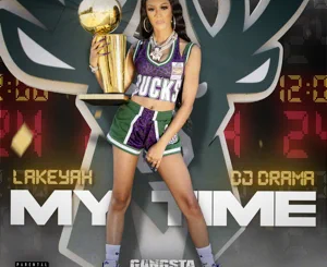 ALBUM: Lakeyah – My Time (Gangsta Grillz: Special Edition) [feat. DJ Drama]