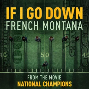 if-i-go-down-from-the-film-national-champions-single-french-montana