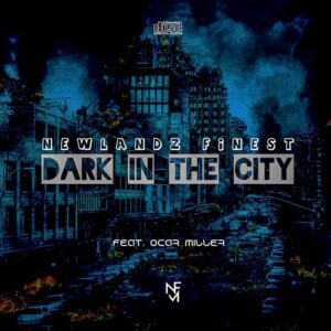 DOWNLOAD-Newlandz-Finest-–-Dark-In-The-City-ft-Ocar