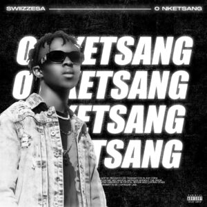 DOWNLOAD-Swiizze-SA-–-O-Nketsang-–