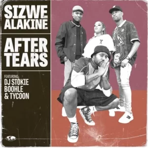 DOWNLOAD-Sizwe-Alakine-–-After-Tears-ft-DJ-Stokie-Boohle.webp