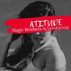 1655388498 DOWNLOAD-Magic-Brothers-SaxoGroup-–-Atitude-Original-Mix-–