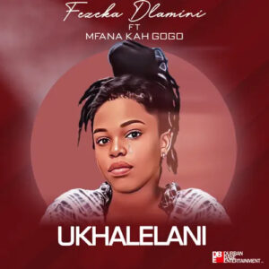 DOWNLOAD-Fekeza-Dlamini-–-Ukhalelani-ft-Mfana-Kah-Gogo-–