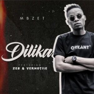 DOWNLOAD-MBzet-–-Dilika-Ft-Ze2-And-Vernotile-–