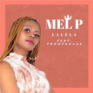 1667740777 DOWNLOAD-Mel-P-–-Lalela-ft-Toonsoul-–