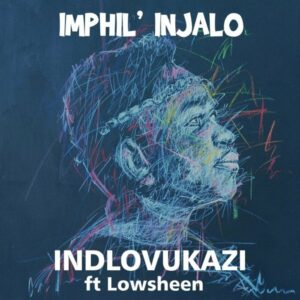 DOWNLOAD-Indlovukazi-–-Imphilinjalo-ft-Lowsheen-–