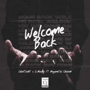 1671201479 DOWNLOAD-ChiefJoint-C-Moody-–-Welcome-Back-Ft-Mogomotsi-Chosen.webp