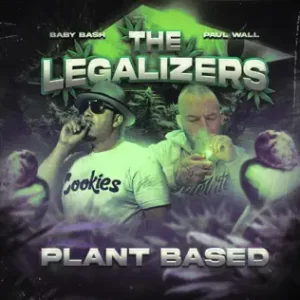 ALBUM-Baby-Bash-Paul-Wall-–-The-Legalizers-3-Plant-Based