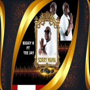 DOWNLOAD-Biggy-K-–-Sorry-Mama-ft-Tee-Jay-–