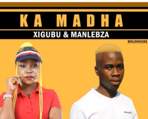 DOWNLOAD-Xigubu-Manlebza-–-Ka-Madha-–