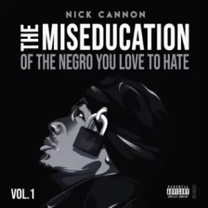 The Miseducation of the Negro You Love to Hate
Nick Cannon