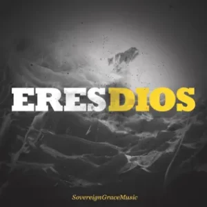 Eres Dios
Sovereign Grace Music