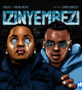 Chley – Izinyembezi ft. Musa Keys & Cheez Beezy