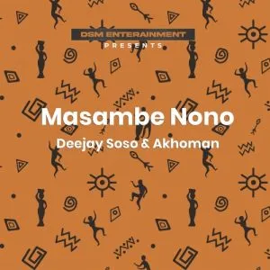 Deejay Soso & Akhoman – Masambe Nono