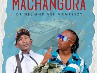 Dr Nel – MACHANGURA ft. Vee Mampeezy