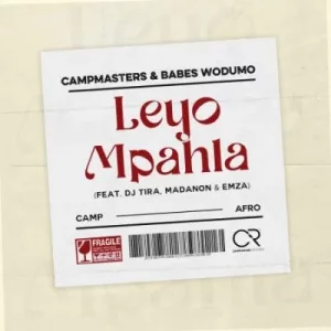 Campmasters & Babes Wodumo – Leyo Mpahla ft DJ Tira, Madanon & Emza