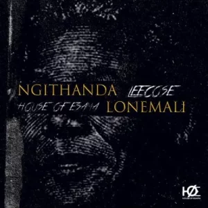 House Of ESAMA & Leecose – Ngithanda Lonemali (EXCLUSIVE)