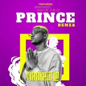 Prince Benza - MANKHUTLO ft Makhadzi, CK THE DJ & The G