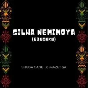 Shuga Cane – Silwa Nemimoya ft. Mazet SA[