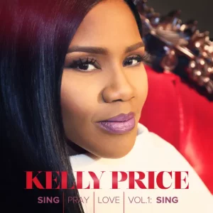 Kelly Price – Sing Pray Love, Vol. 1: Sing