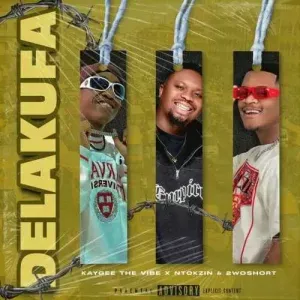 KayGee The Vibe, Ntokzin & 2woshort - Delakufa