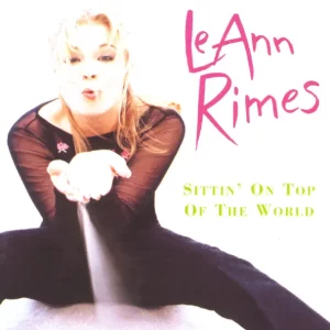 LeAnn Rimes – Sittin' On Top of the World