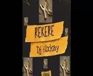 Dj 6ixkay - Rekere 1