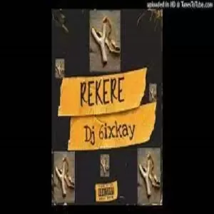 Dj 6ixkay - Rekere 2