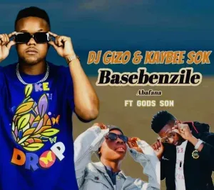 Dj Gizo ,Kaybee Sok - Basebenzile Abafana Ft. God’s Son