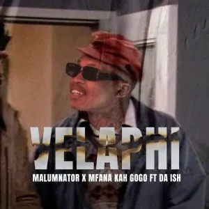 MalumNator & Mfana Kah Gogo - Velaphi ft Da lsh