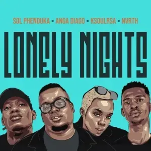 Sol Phenduka, Anga Diago - Lonely Nights Ft. Ksoulrsa, Nvrth