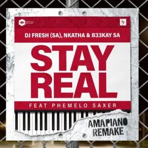 DJ Fresh (SA), Nkatha & B33KAY SA - Stay Real (Amapiano Remake) ft Phemelo Saxer