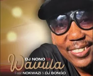 DJ Nono SA - Wavula ft DJ Bongo & Nokwazi