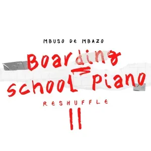 Mbuso De Mbazo - Boarding School Piano Reshuffle II