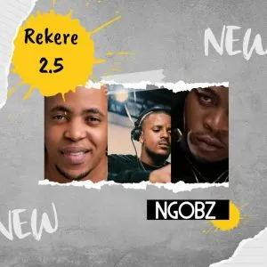 Ngobz - Rekere 2.5 (To Kabza De Small, Stakev, Tyler ICU & Nandipha 808)