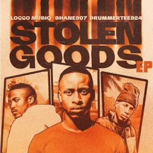 Shane907, Locco Musiq & DrummeRTee924 - Stolen Goods