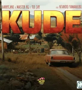 HarryCane – Kude ft Master KG, Teejay & Nthando Yamahlubi