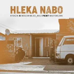 Ntokzin, Moscow & Zee_nhle - Hleka nabo ft Macfowlenn