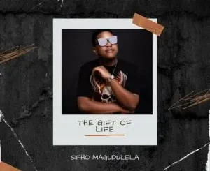 Sipho Magudulela – The Gift Of Life