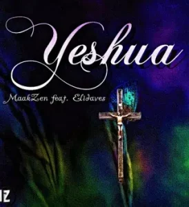 MaakZen – Yeshua ft. Elidaves