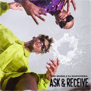 EP: TNK MusiQ & DJ Maphorisa - Ask & Receive